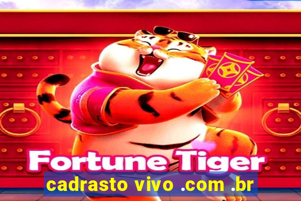 cadrasto vivo .com .br
